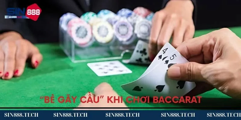 “Bẻ gãy cầu” khi chơi Baccarat “Bẻ gãy cầu” khi chơi Baccarat