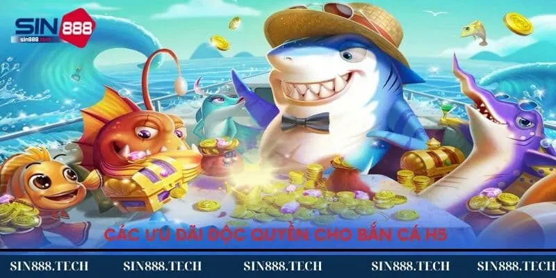 Các ưu đãi độc quyền cho bắn cá H5 đổi thưởng Các ưu đãi độc quyền cho bắn cá H5 đổi thưởng