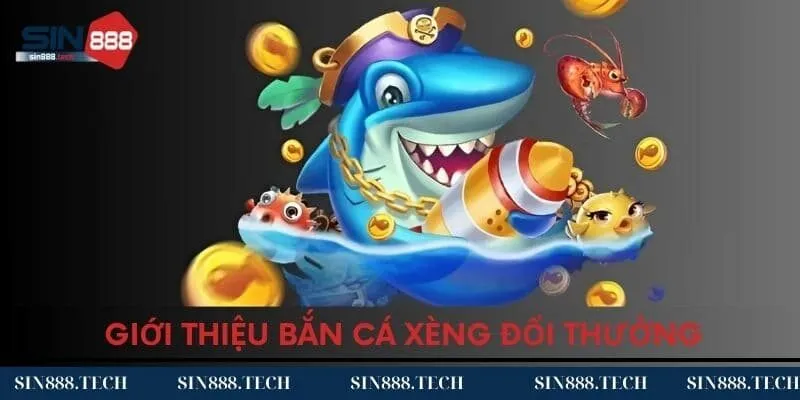 Giới thiệu sảnh bắn cá xèng đổi thưởng Giới thiệu sảnh bắn cá xèng đổi thưởng