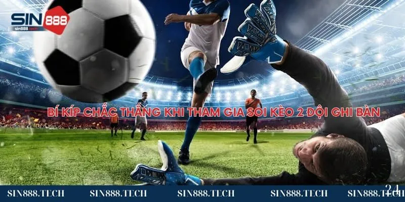 Bí kíp chắc thắng khi tham gia soi kèo 2 đội ghi bàn Bí kíp chắc thắng khi tham gia soi kèo 2 đội ghi bàn