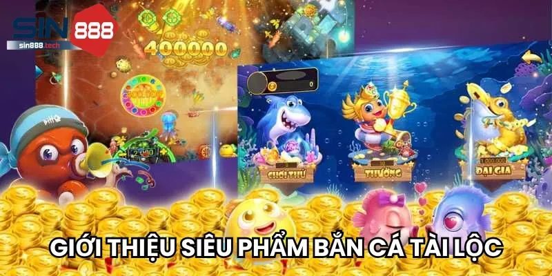 Giới thiệu siêu phẩm bắn cá tài lộc