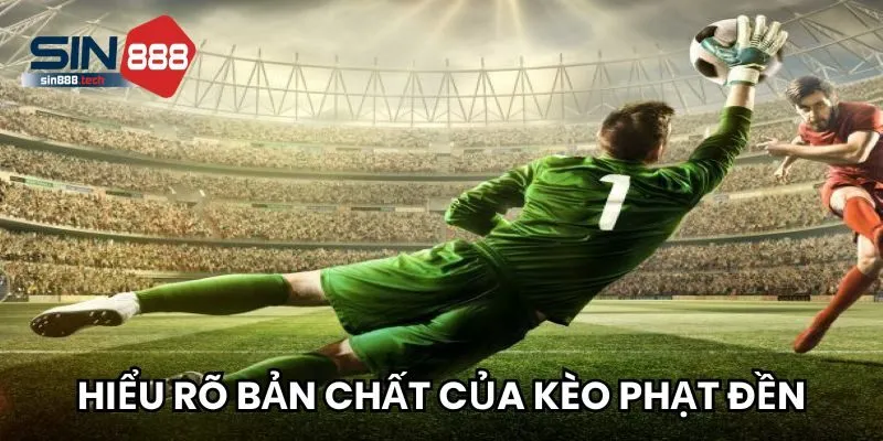 Bạn đã hiểu rõ bản chất của kèo phạt đền?