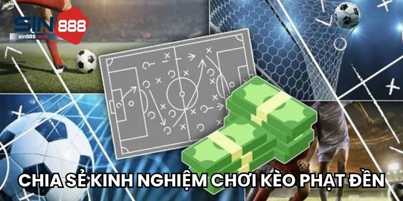 Chia sẻ kinh nghiệm chơi kèo phạt đền